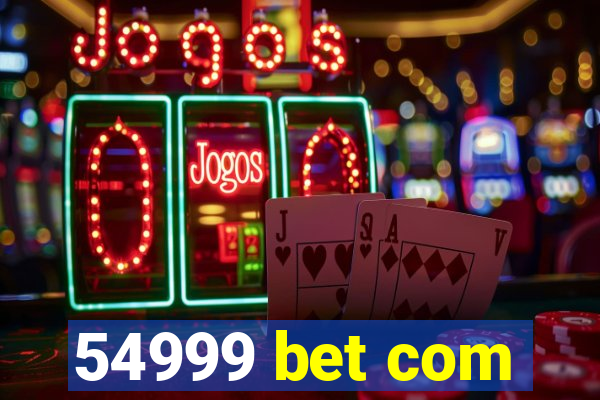 54999 bet com